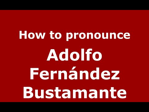 How to pronounce Adolfo Fernández Bustamante (Mexico/Mexican Spanish) - PronounceNames.com