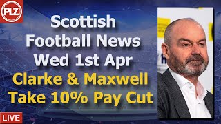 Clarke &amp; Maxwell Take 10% Wage Cut - Wednesday 1st April - PLZ Scottish Bulletin