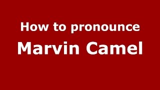 How to pronounce Marvin Camel