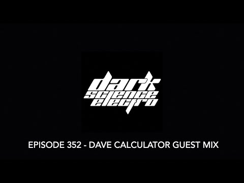 Dark Science Electro - Episode 352 - Dave Calculator guest mix