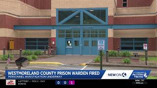 Westmoreland County Prison warden fired, deputy warden on leave