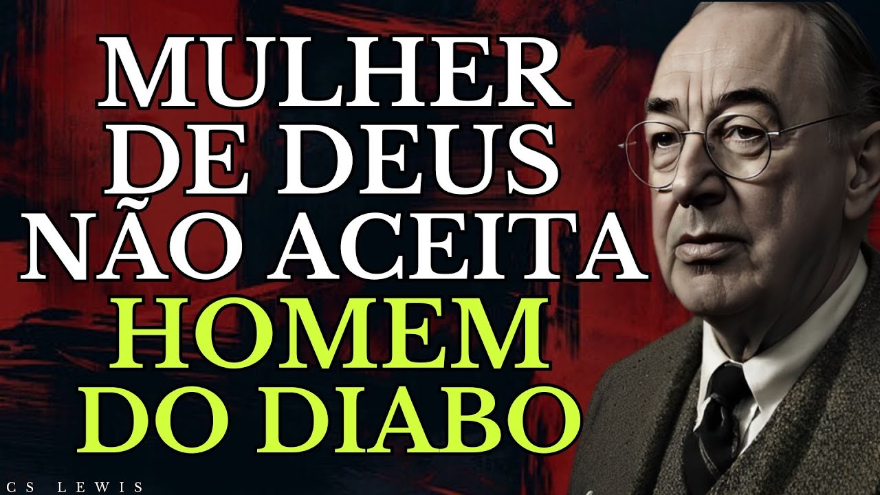 7 Sinais CLAROS de que um Homem Foi Enviado pelo Diabo (C.S. LEWIS)