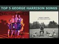 TOP 5 GEORGE HARRISON SONGS