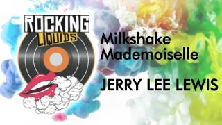 ROCKING LIQUIDS - Jerry Lee Lewis - Milkshake Mademoiselle