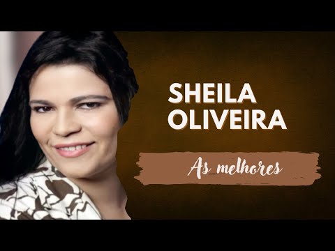 As Melhores de Sheila Oliveira - Pentecostal 2021