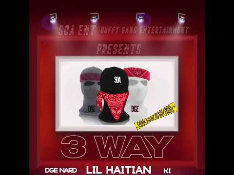 Lil Haitian x Dge Nard x Ki - 3Way