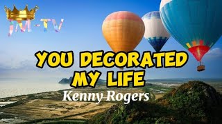 You Decorated My Life | Kenny Rogers | Lyrics Video