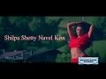 Shilpa Shetty Navel Kiss Complitation