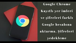 Google Chrome Kayıtlı yer imleri ve Şifreleri farklı google hesabına aktarma, Şifreleri yedekleme