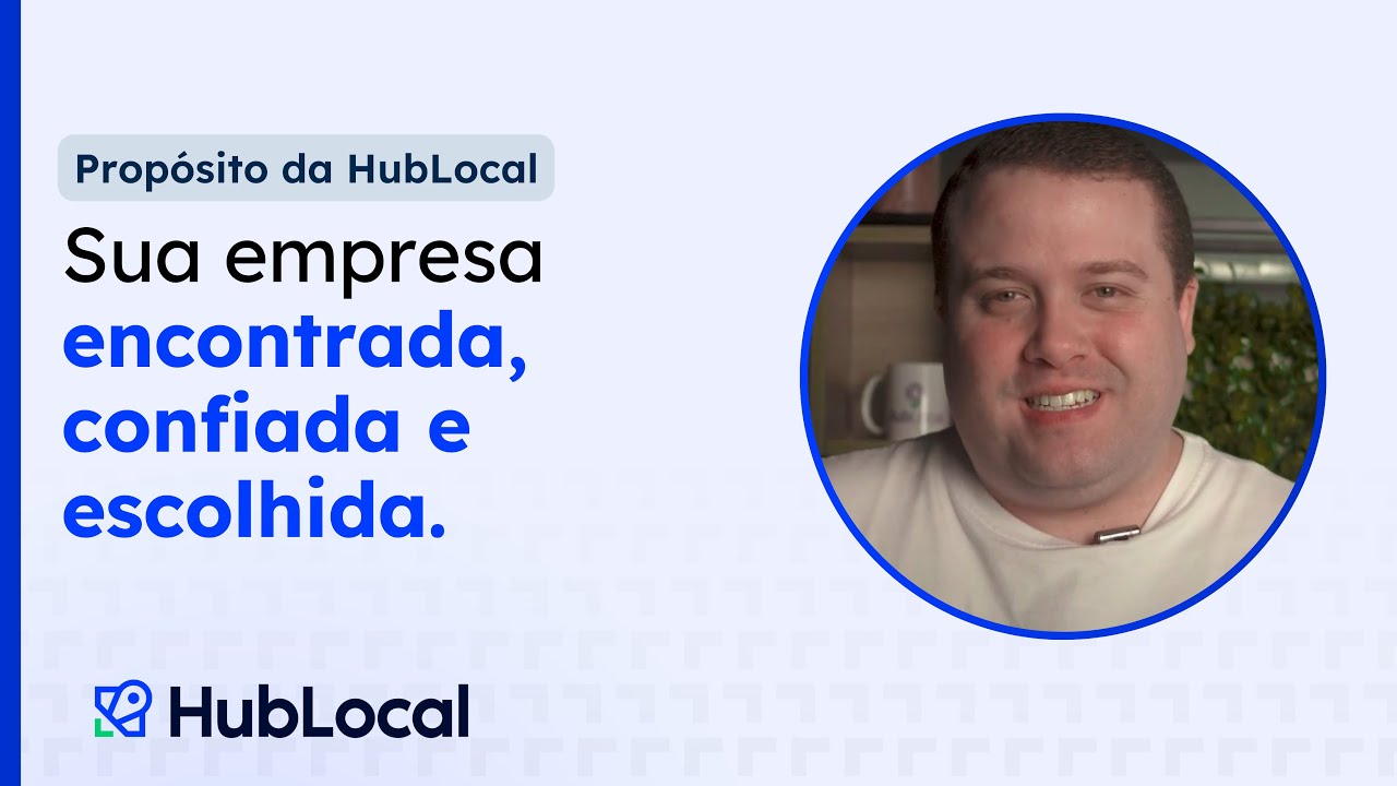 Propósito - Sua empresa encontrada, confiada e escolhida com a HubLocal!