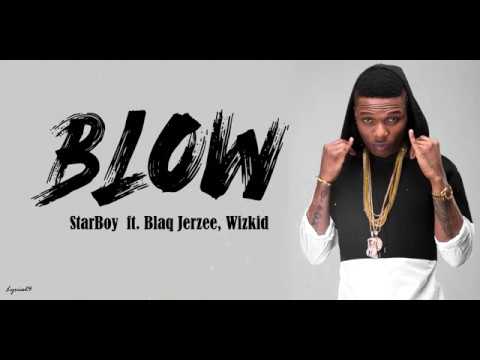 StarBoy   Blow Lyrics ft  Blaq Jerzee, Wizkid 🎵   YouTube