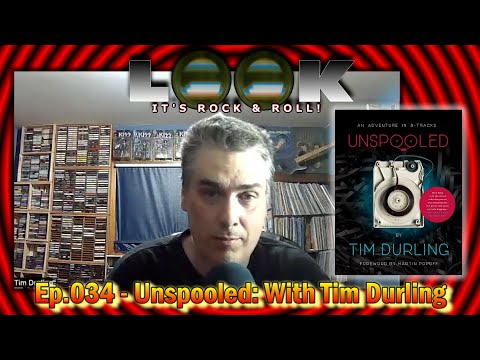 Look! It's Rock 'N' Roll Ep.034 - Unspooled: With Tim Durling