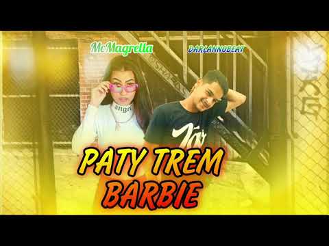 MC MAGRELLA - PATY TREM BARBIE - (PROD.DARLANNOBEAT)
