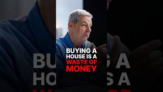 BUYING A HOUSE IS A WASTE OF MONEY