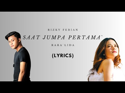 Rizky Febian Ft Rara LIDA - Saat Jumpa Pertama (Lyrics)