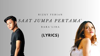 Download lagu Rizky Febian Ft Rara LIDA - Saat Jumpa Pertama (Lyrics) mp3