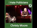 Christy Moore - I Hate Politicians