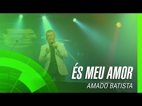 És Meu Amor - Amado Batista