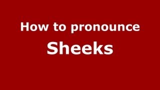 How to pronounce Sheeks