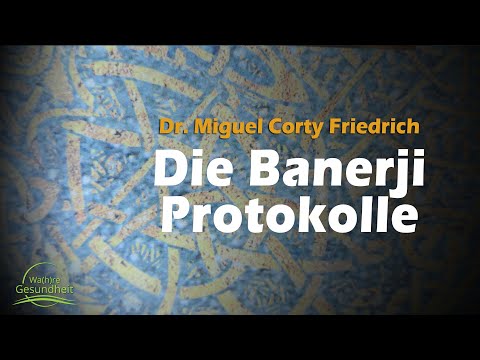 Die Banerji-Protokolle in der medizinischen Praxis gegen Krebs - Dr. Miguel Corty Friedrich - Teil 1