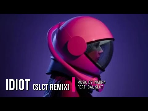 IDIOT (SLCT REMIX): Nahra feat. Dai, SLCT IWRITE TV #idiot #remix #electronicmusic