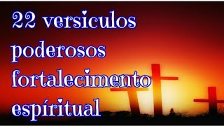 22 VERSÍCULOS PODEROSOS  PARA FORTALECIMENTO ESPIRITUAL