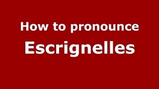 How to pronounce Escrignelles