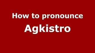 How to pronounce Agkistro