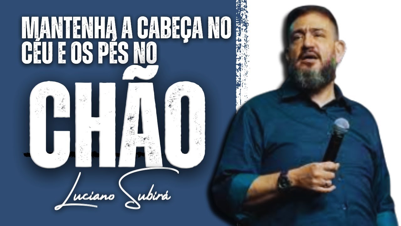 Luciano Subirá | MANTENHA A CABEÇA NO CÉU E.....