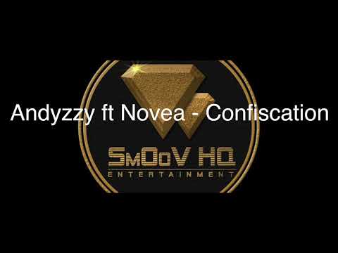 Andyzzy Ft Novea - Confiscation