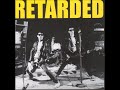 Retarded - you can't be my girl