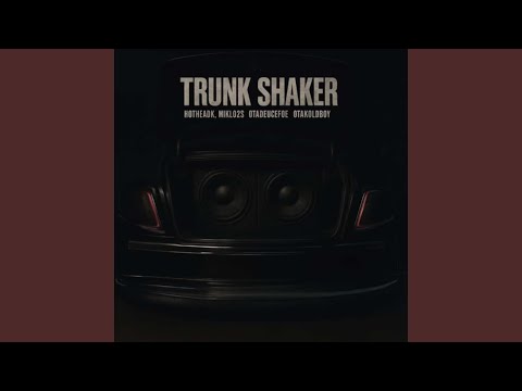 Trunk Shaker (feat. OtaKoldboy, OtaDuecefoe & HotheadK)