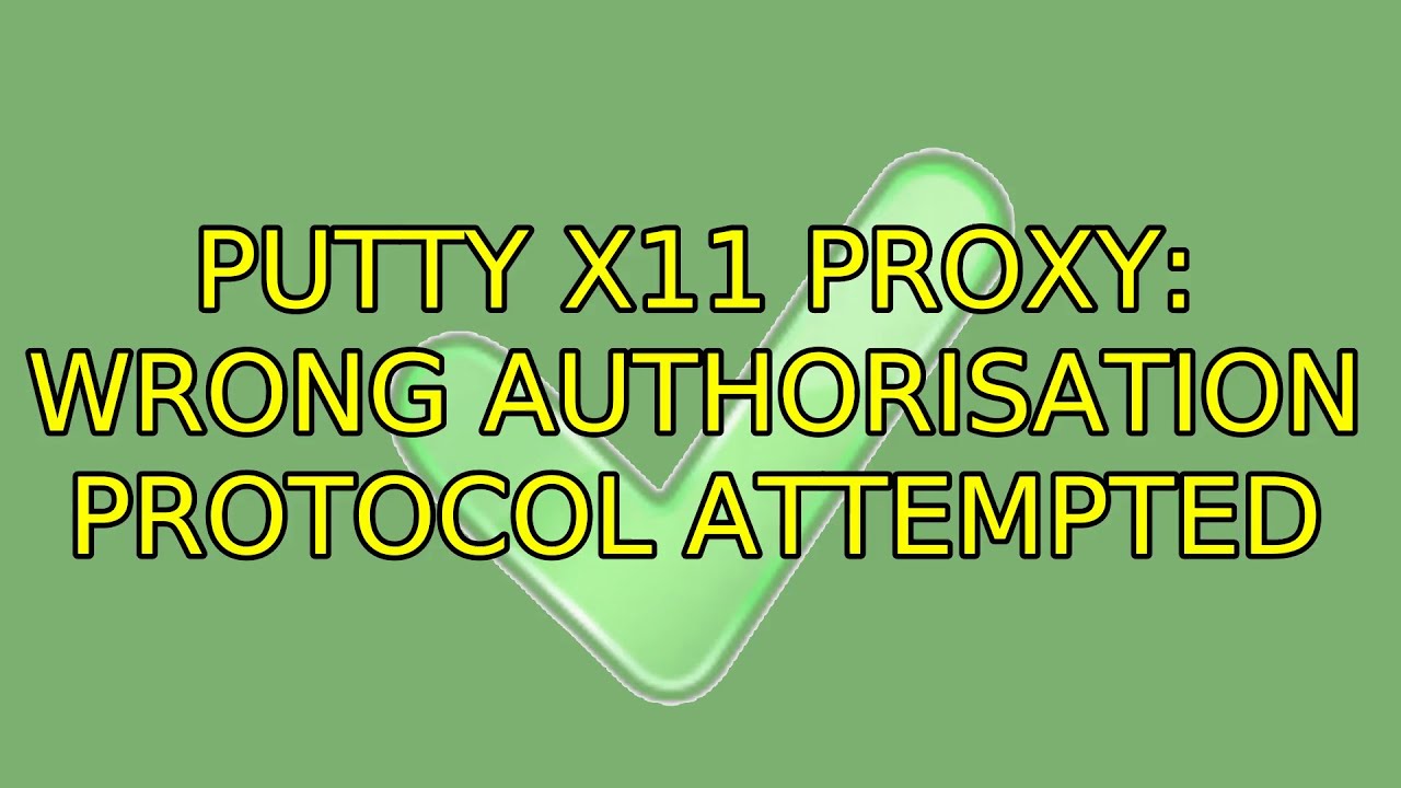Ubuntu: PuTTY X11 proxy: wrong authorisation protocol attempted (2 Solutions!!)