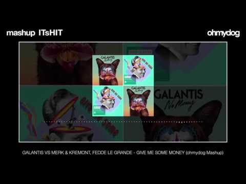GALANTIS VS MERK & KREMONT, FEDDE LE GRANDE -  GIVE ME SOME MONEY (ohmydog Mashup)