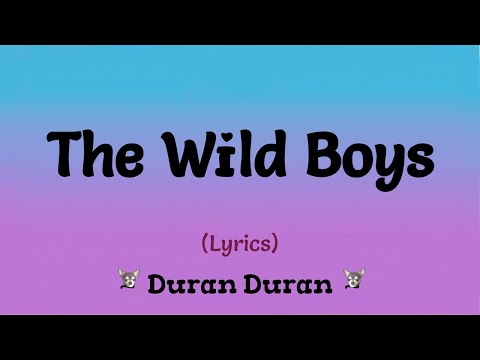 The Wild Boys (Lyrics) ~ Duran Duran