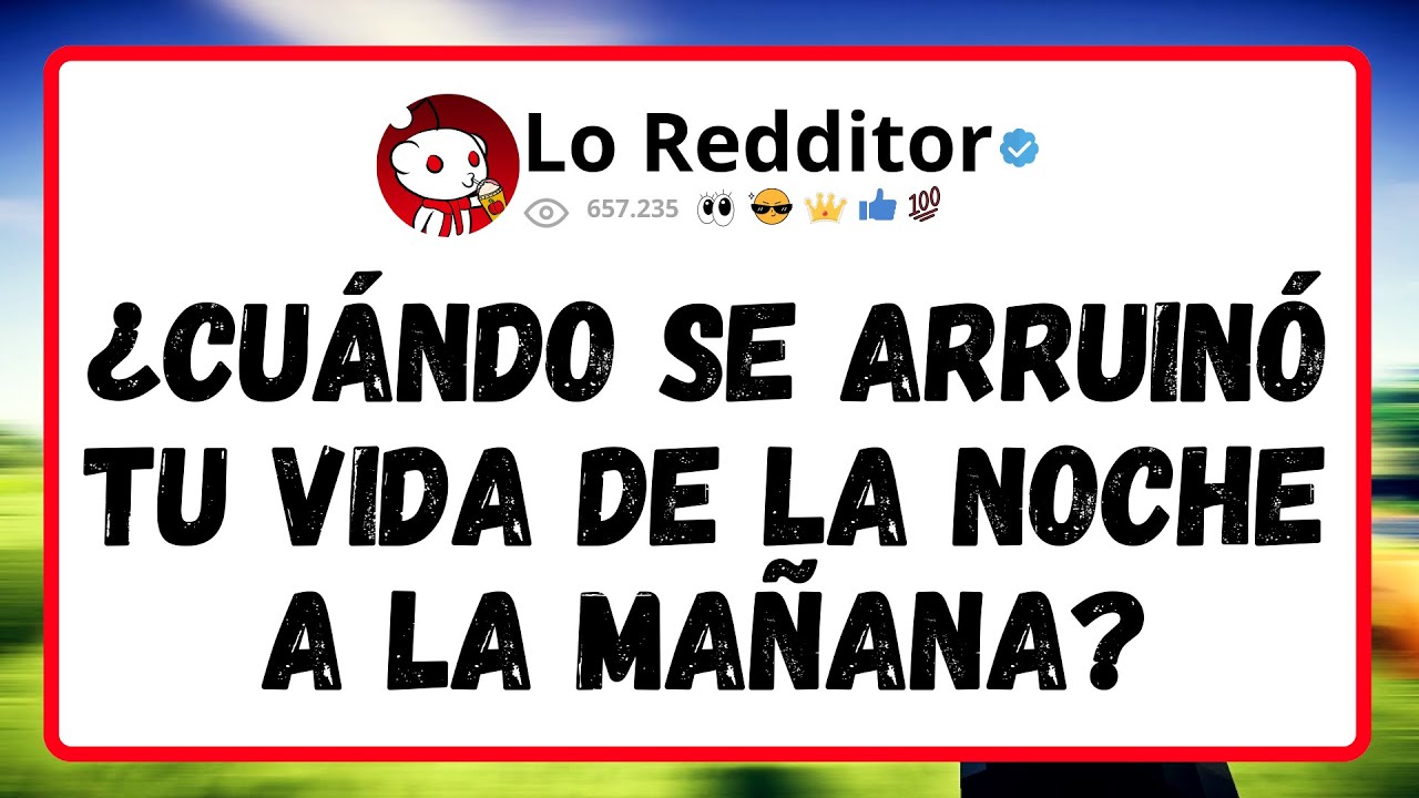 ¿Cuándo se ARRUINÓ tu VIDA de la noche a la mañana?