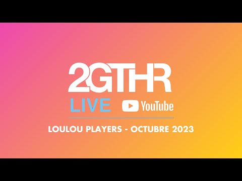 2GTHR Open Air - Loulou Players (Octubre 2023)