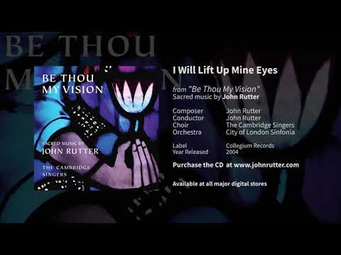 I will lift up mine eyes - John Rutter, The Cambridge Singers, City of London Sinfonia