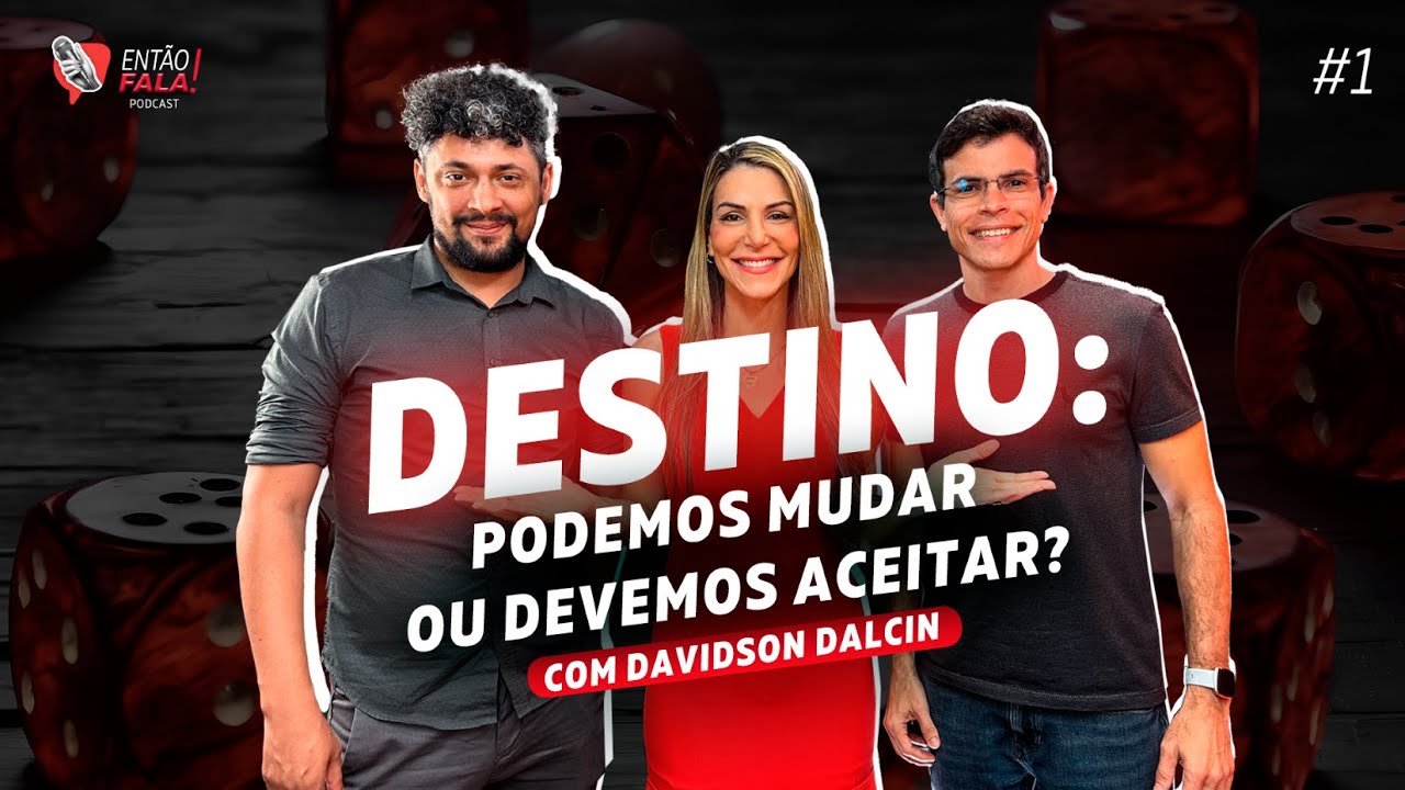 Destino: podemos mudar ou devemos aceitar? (Davidson Dalcin) - Então Fala 01