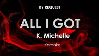 All I Got | K. Michelle karaoke