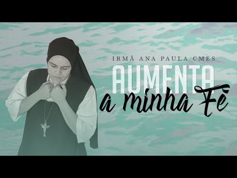 Aumenta a Minha Fé - Irmã Ana Paula CMES - Lyric Vídeo Oficial