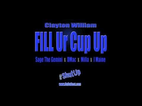 "Fill Ur Cup Up" Clayton William ft Sage The Gemini, DMac, Milla & J Maine