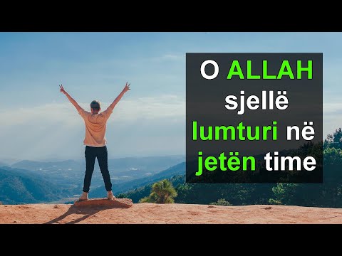 O ALLAH sjelle lumturi ne jeten tone