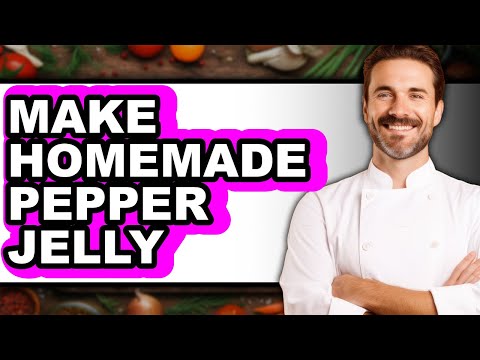 How To Make Homemade Pepper Jelly - Full Guide