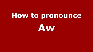 How to pronounce Aw