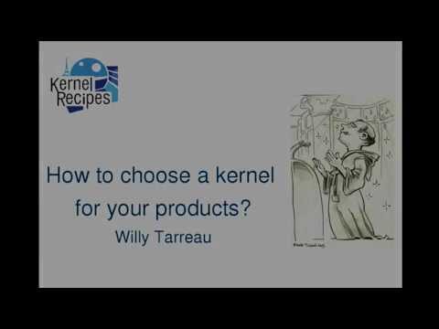 Kernel Recipes 2015 - How to choose a kernel for your products? - by Willy Tarreau