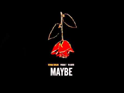 Teyana Taylor - Maybe (Feat. Yo Gotti & Pusha T)