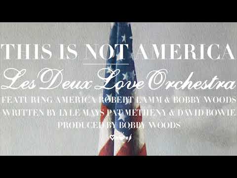 Les Deux Love Orchestra - This Is Not America (Bowie/Metheny Cover) America Robert Lamm Bobby Woods