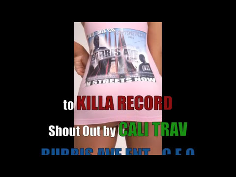 Cali Trav (Burris Ave Ent... C.E.O.) - Killa  Record Shout Out