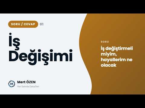 İş Değiştirmeli miyim? Hayallerim?